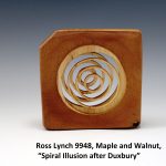 Ross Lynch 9948, Maple and Walnut, “Spiral Illusion after Duxbury”